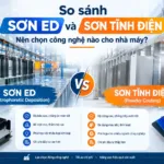 So sánh sơn ED và sơn tĩnh điện: Nên chọn công nghệ nào cho nhà máy
